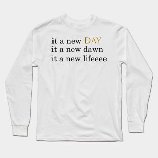 it a new day it a new dawn it a new life, gold-black-black Long Sleeve T-Shirt